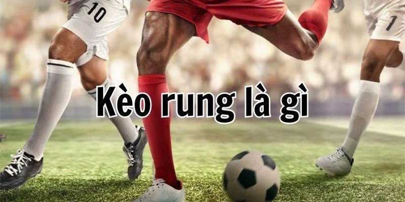 Kèo Rung Là Gì? Những Mẹo Đặt Cược Hiệu Quả Cho Người Mới